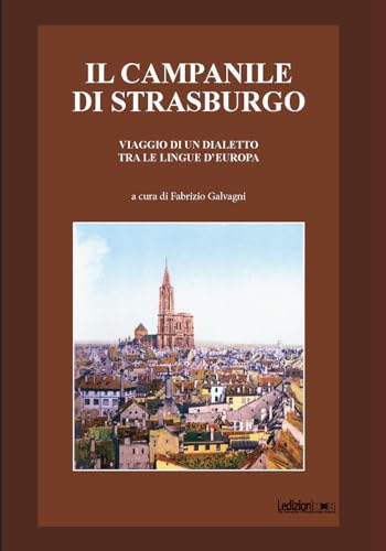 Il campanile di Strasburgo. Viaggio di un dialetto tra le lingue d'Europa von Ledizioni