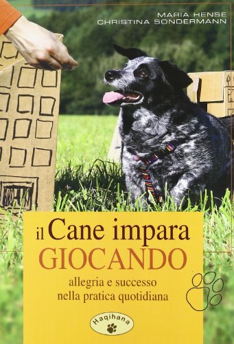 Il cane impara giocando. Allegria e successo nella pratica quotidiana
