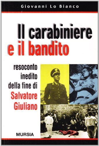 Il carabiniere e il bandito. Resoconto inedito della fine di Salvatore Giuliano (Testimonianze fra cronaca e storia)