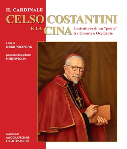 Il cardinale Celso Costantini e la Cina. Costruttore di un «ponte» tra Oriente e Occidente (Arte e iconografia) von Marcianum Press