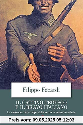 Il cattivo tedesco e il bravo italiano. La rimozione delle colpe della seconda guerra mondiale (Economica Laterza)