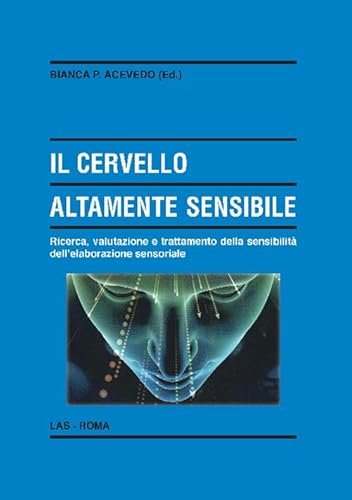 Il cervello altamente sensibile. Ricerca, valutazione e trattamento della sensibilità dell'elaborazione sensoriale (Enciclopedia delle scienze dell'educazione) von LAS