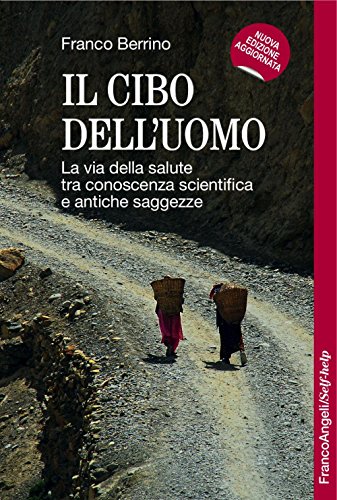 Il cibo dell'uomo. La via della salute tra conoscenza scientifica e antiche saggezze (Self-help)