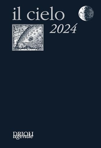Il cielo 2024. Guida all'osservazione del cielo (Agende Drioli)