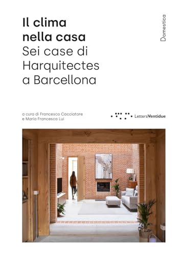 Il clima nella casa. Sei case di Harquitects a Barcellona. Ediz. illustrata (Domestica) von LetteraVentidue