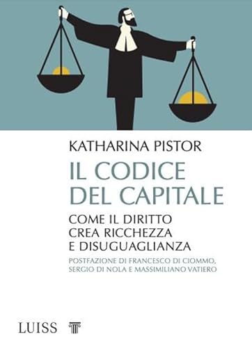 Il codice del capitale. Come il diritto crea ricchezza e disuguaglianza