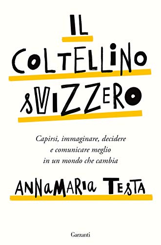 Il coltellino svizzero. Capirsi, immaginare, decidere e comunicare meglio in un mondo che cambia von SAGGI