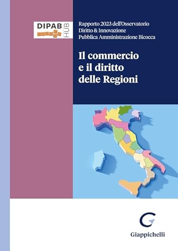 Il commercio e il diritto delle Regioni. Rapporto 2024 dell'Osservatorio Diritto & Innovazione Pubblica Amministrazione Bicocca von Giappichelli