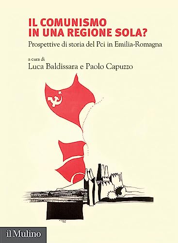 Il comunismo in una regione sola? Prospettive di storia del Pci in Emilia-Romagna (Fuori collana) von Il Mulino
