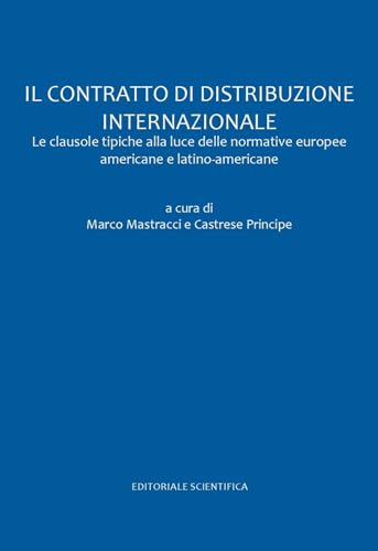 Il contratto di distribuzione internazionale. Le clausole tipiche alla luce delle normative europee americane e latino americane (Fuori collana) von Editoriale Scientifica