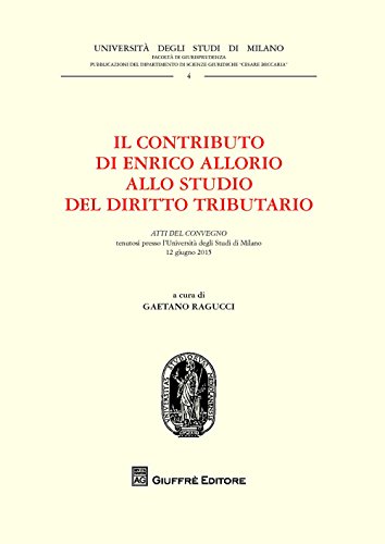 Il contributo di Enrico Allorio allo studio del diritto tributario. Atti del Convegno (Milano, 12 giugno 2015) von Giuffrè