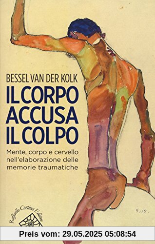 Il corpo accusa il colpo. Mente, corpo e cervello nell'elaborazione delle memorie traumatiche (Conchiglie)