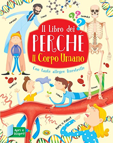 Il corpo umano. Il libro dei perché von Grillo Parlante