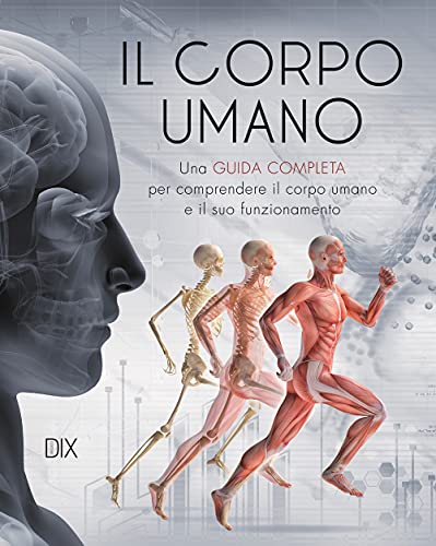 Il corpo umano. Una guida completa per comprendere il corpo umano e il suo funzionamento Il corpo umano. Una guida completa per comprendere il corpo umano e il suo funzionamento von Dix