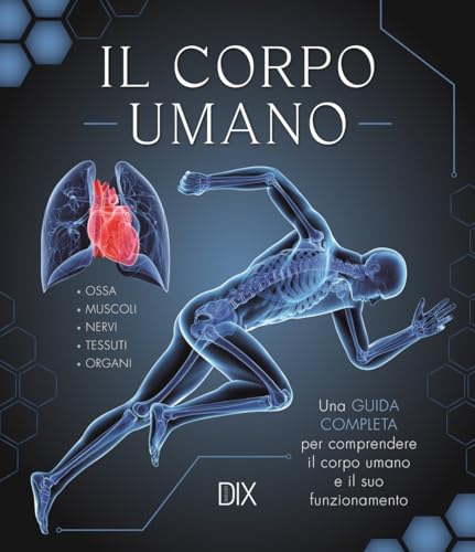 Il corpo umano. Una guida completa per comprendere il corpo umano e il suo funzionamento Il corpo umano. Una guida completa per comprendere il corpo umano e il suo funzionamento von Dix