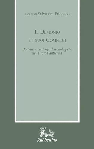 Il demonio e i suoi complici. Dottrine e credenze demonologiche nella Tarda Antichità (Armarium) von Rubbettino