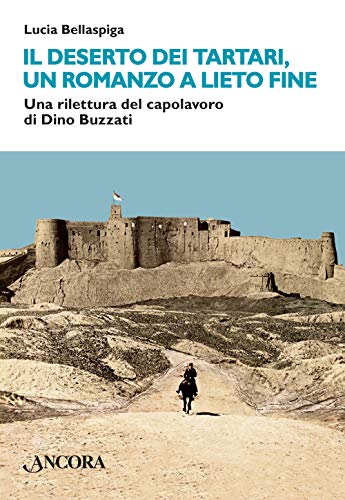 Il deserto dei tartari, romanzo a lieto fine. Una rilettura del capolavoro di Dino Buzzati (Maestri di frontiera) von Ancora