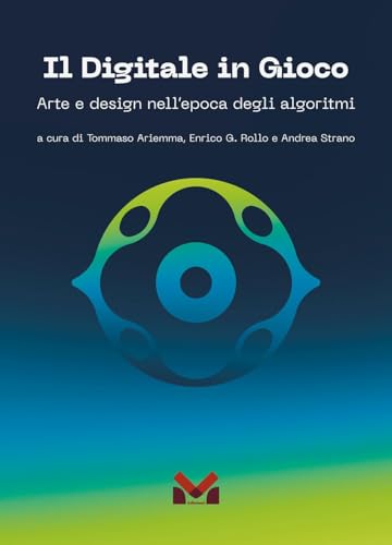 Il digitale in gioco. Arte e design nell'epoca degli algoritmi Il digitale in gioco. Arte e design nell'epoca degli algoritmi von Milella