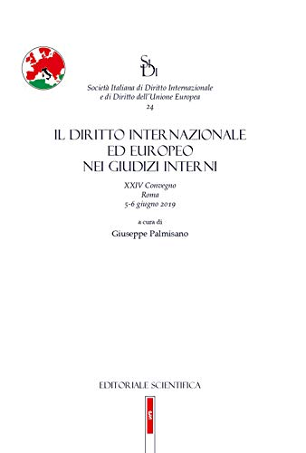 Il diritto internazionale ed europeo nei giudizi interni. 24° Convegno SIDI (Roma, 5-6 Giugno 2019) von Editoriale Scientifica