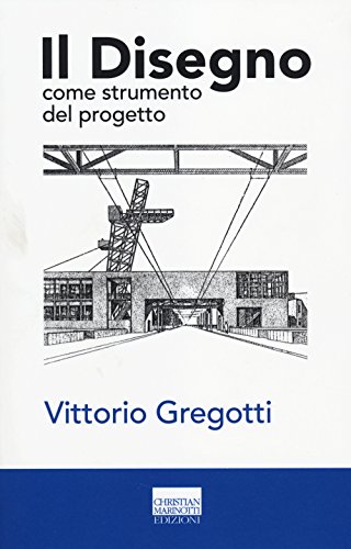 Il disegno come strumento del progetto. Ediz. illustrata (Confini. Strumenti e fondamenti arch.)