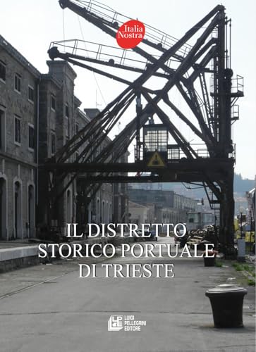 Il distretto storico portuale di Trieste Il distretto storico portuale di Trieste von Pellegrini