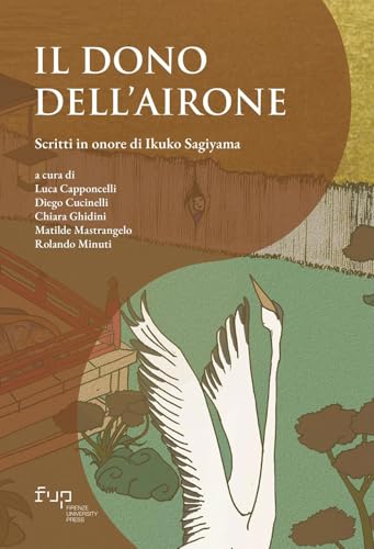 Il dono dell’airone. Scritti in onore di Ikuko Sagiyama (Connessioni. Studies in transcultural history) Il dono dell’airone. Scritti in onore di Ikuko Sagiyama (Connessioni. Studies in transcultural history) von Firenze University Press