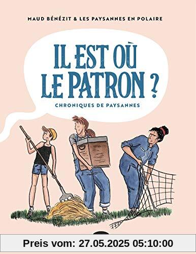 Il est où le patron ?: Chroniques de paysannes