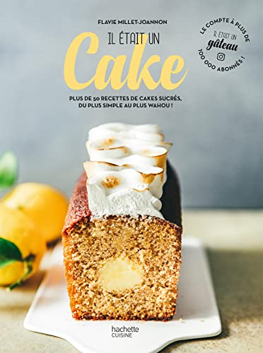 Il était un cake: Plus de 50 recettes de cakes sucrés, du plus simple au plus wahou !