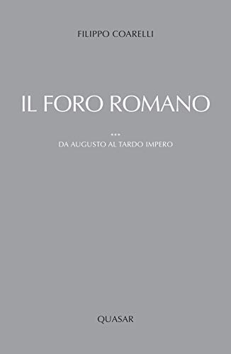 Il foro romano. Da Augusto al tardo impero (Vol. 3)