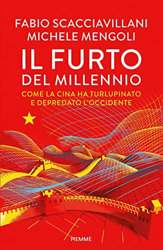 Il furto del millennio. Come la Cina ha turlupinato e depredato l'Occidente (Saggi PM)