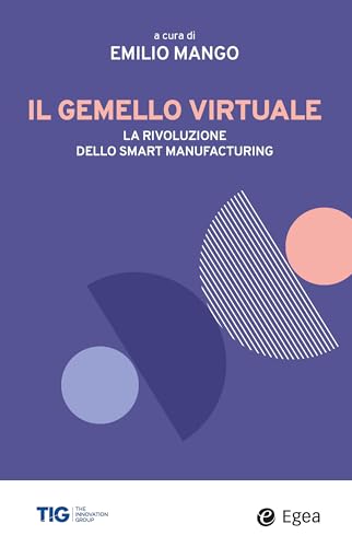 Il gemello virtuale. La rivoluzione dello smart manufacturing (Business e oltre) von EGEA