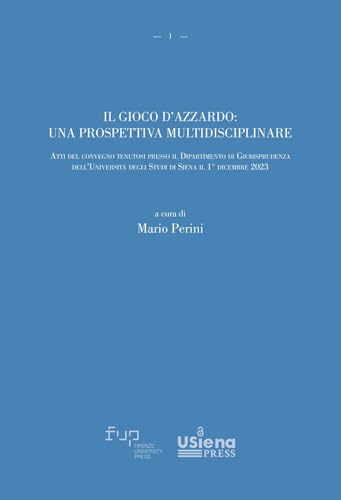 Il gioco d'azzardo: una prospettiva multidisciplinare. Atti del convegno tenutosi presso il Dipartimento di Giurisprudenza dell’Università degli Studi di Siena il 1° dicembre 2023 Il gioco d'azzardo: una prospettiva multidisciplinare. Atti del convegno tenutosi presso il Dipartimento di Giurisprudenza dell’Università degli Studi di Siena il 1° dicembre 2023 von Firenze University Press