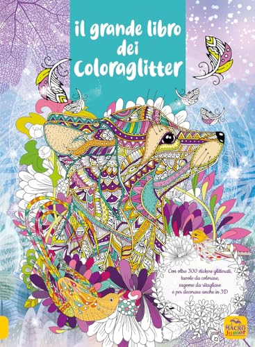 Il grande libro dei Coloraglitter. Con oltre 300 stickers glitterati, tavole da colorare, sagome da ritagliare e per decorare anche in 3D von Macro Junior