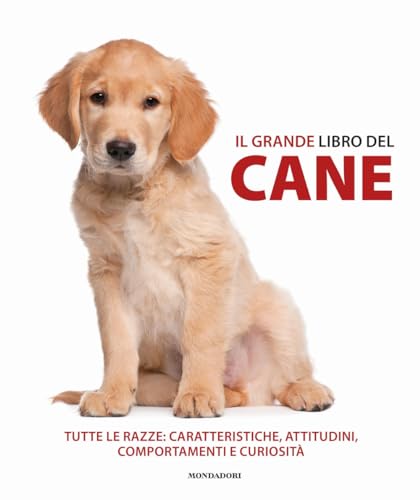 Il grande libro del cane. Tutte le razze: caratteristiche, attitudini, comportamenti e curiosità. Ediz. illustrata (Illustrati) von Mondadori Electa