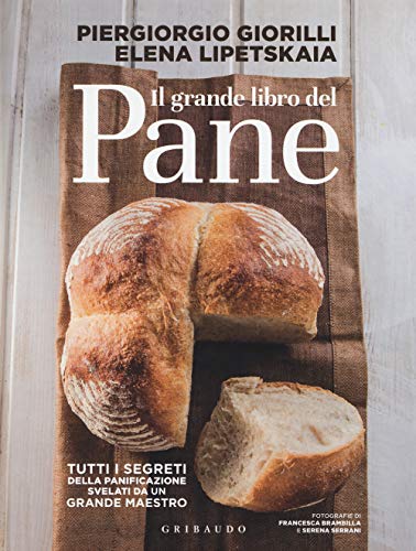 Il grande libro del pane. Tutti i segreti della panificazione, svelati da un grande maestro (Sapori e fantasia)