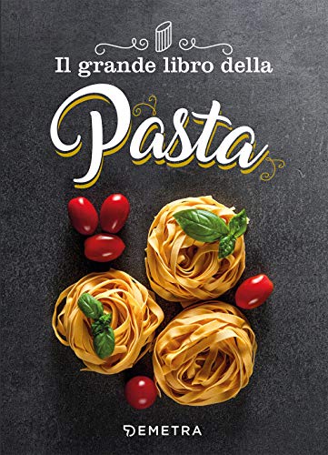 Il grande libro della pasta (Grandi libri di cucina)