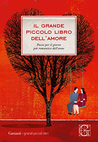 Il grande piccolo libro dell'amore. Poesie per il giorno più romantico dell'anno (I grandi piccoli libri) von Garzanti