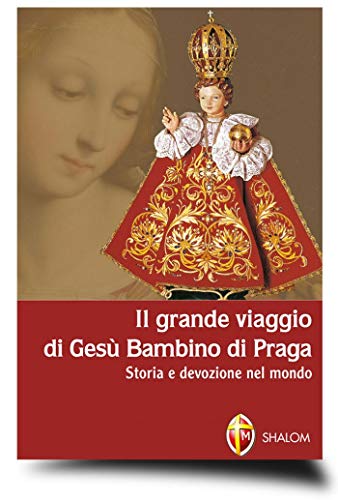 Il grande viaggio di Gesù Bambino di Praga. Storia e devozione nel mondo (Il figlio) von Editrice Shalom
