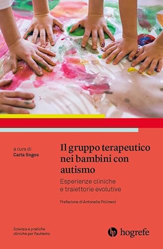 Il gruppo terapeutico nei bambini con autismo. Esperienze cliniche e traiettorie evolutive (Scienza e pratiche cliniche per l'autismo) von Hogrefe