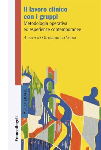 Il lavoro clinico con i gruppi. Metodologia operativa ed esperienze contemporanee (Psicoterapie) von Franco Angeli