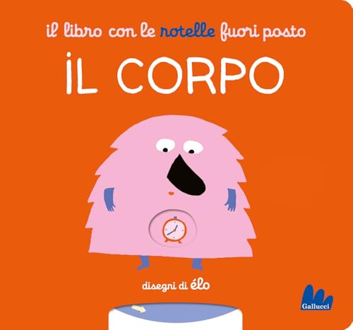 Il libro con le rotelle fuori posto. Il corpo (Artedicarte) von Gallucci