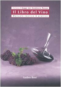 Il libro del vino. Manuale teorico & pratico (I Saggi del Gambero Rosso) von Gambero Rosso GRH