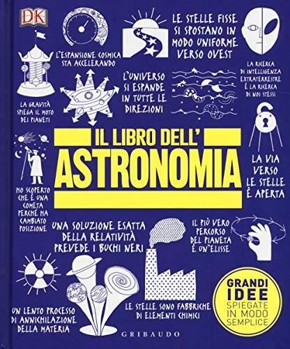 Il libro dell'astronomia. Grandi idee spiegate in modo semplice (Straordinariamente)