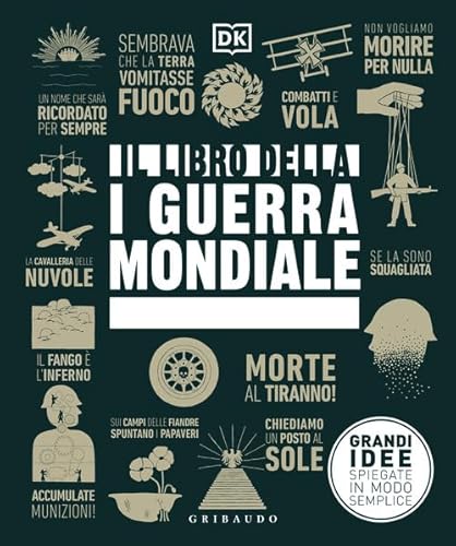 Il libro della I guerra mondiale. Grandi idee spiegate in modo semplice (Straordinariamente) von Gribaudo