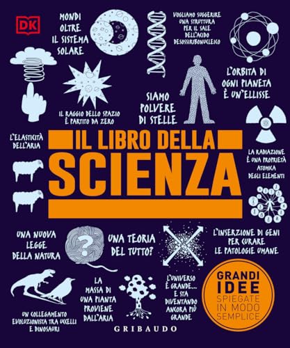 Il libro della scienza. Grandi idee spiegate in modo semplice (Straordinariamente) von Gribaudo