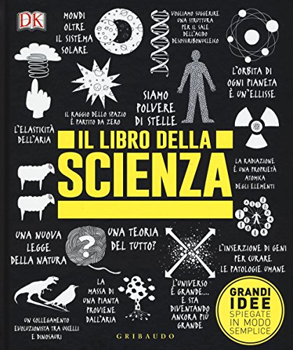 Il libro della scienza. Grandi idee spiegate in modo semplice (Straordinariamente) von Gribaudo