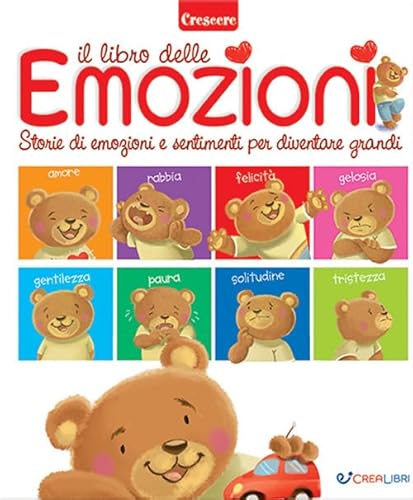 Il libro delle emozioni. Piccole grandi storie di emozioni e sentimenti. Ediz. a colori (Crescere) von Crealibri