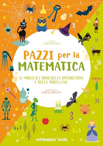 Il magico libro delle operazioni e delle tabelline. Pazzi per la matematica von White Star