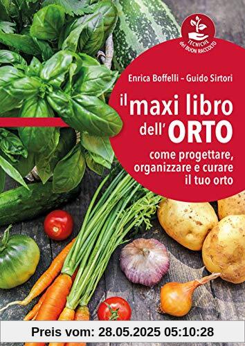 Il maxi libro dell'orto: come progettare, organizzare e curare il tuo orto (Tecniche del buon raccolto)