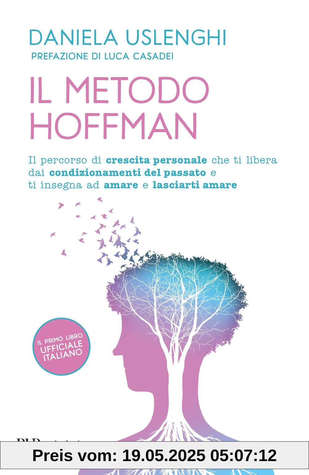 Il metodo Hoffman. Il percorso di crescita personale che ti libera dai condizionamenti del passato e ti insegna ad amare e lasciarti amare (BUR BUR Psicologia)